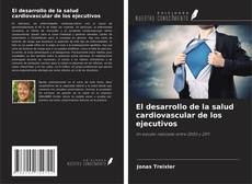 Copertina di El desarrollo de la salud cardiovascular de los ejecutivos