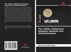 Borítókép a  The 1940s: Hollywood between idealism and disillusionment - hoz