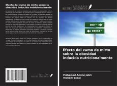 Couverture de Efecto del zumo de mirto sobre la obesidad inducida nutricionalmente