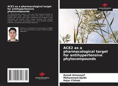 Bookcover of ACE2 as a pharmacological target for antihypertensive phytocompounds