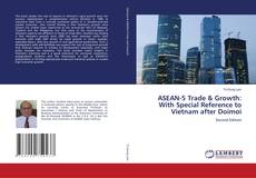 Bookcover of ASEAN-5 Trade & Growth: With Special Reference to Vietnam after Doimoi