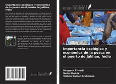 Couverture de Importancia ecológica y económica de la pesca en el puerto de Jakhau, India