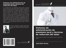 Sistemas de administración de anestesia local y técnicas de reducción del dolor kitap kapağı