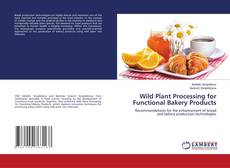 Bookcover of Wild Plant Processing for Functional Bakery Products