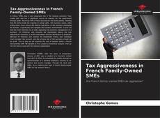 Bookcover of Tax Aggressiveness in French Family-Owned SMEs