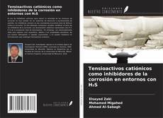 Portada del libro de Tensioactivos catiónicos como inhibidores de la corrosión en entornos con H₂S
