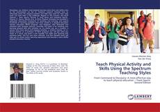 Bookcover of Teach Physical Activity and Skills Using the Spectrum Teaching Styles