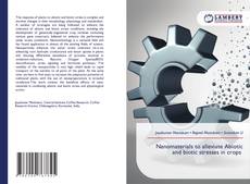 Bookcover of Nanomaterials to alleviate Abiotic and biotic stresses in crops