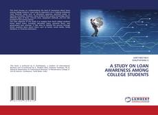 Bookcover of A STUDY ON LOAN AWARENESS AMONG COLLEGE STUDENTS