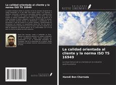 Copertina di La calidad orientada al cliente y la norma ISO TS 16949