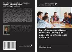 Capa do livro de La reforma educativa en Houston (Texas) y el papel de la antropología aplicada 