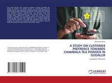Bookcover of A STUDY ON CUSTOMER PREFRENCE TOWARDS CHAMBALA TEA POWDER IN GUDALUR