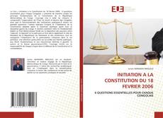 Couverture de INITIATION A LA CONSTITUTION DU 18 FEVRIER 2006