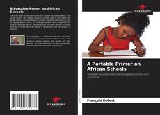 Bookcover of A Portable Primer on African Schools
