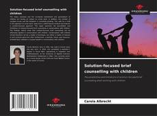 Bookcover of Solution-focused brief counselling with children