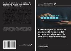 Cortando por lo sano: El modelo de negocio del acceso anticipado en la industria del videojuego的封面