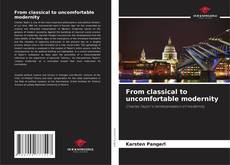 Bookcover of From classical to uncomfortable modernity