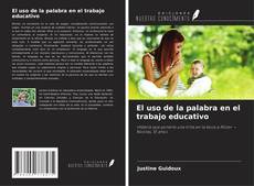 Couverture de El uso de la palabra en el trabajo educativo