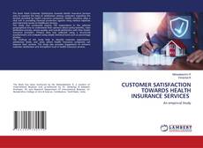 CUSTOMER SATISFACTION TOWARDS HEALTH INSURANCE SERVICES kitap kapağı