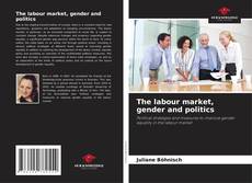 Bookcover of The labour market, gender and politics