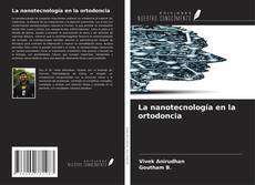 Couverture de La nanotecnología en la ortodoncia