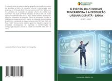 Обложка O EVENTO DA ATIVIDADE MINERADORA E A PRODUÇÃO URBANA DEPIATÃ - BAHIA