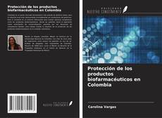 Buchcover von Protección de los productos biofarmacéuticos en Colombia