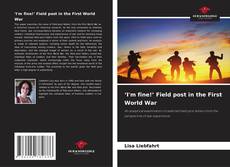 Bookcover of ‘I'm fine!’ Field post in the First World War