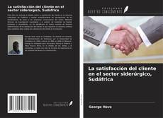 Couverture de La satisfacción del cliente en el sector siderúrgico, Sudáfrica