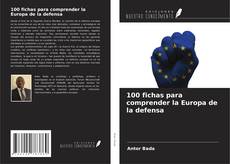 Copertina di 100 fichas para comprender la Europa de la defensa