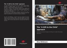 Bookcover of The "A Gift to the Child" approach