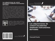 Las adquisiciones de control encubiertas mediante instrumentos derivados kitap kapağı