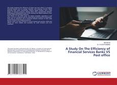 Buchcover von A Study On The Efficiency of Financial Services Banks VS Post office