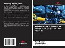 Improving the process of evaporating liquorice root extract的封面