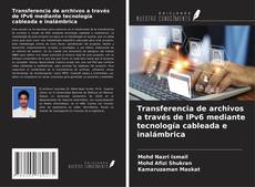 Transferencia de archivos a través de IPv6 mediante tecnología cableada e inalámbrica kitap kapağı