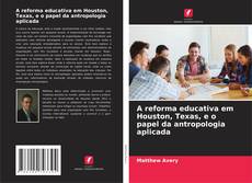 Buchcover von A reforma educativa em Houston, Texas, e o papel da antropologia aplicada