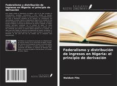 Capa do livro de Federalismo y distribución de ingresos en Nigeria: el principio de derivación 