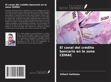 Capa do livro de El canal del crédito bancario en la zona CEMAC 