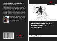 Bookcover of Biomechanical and physical aspects of freestyle snowboarding