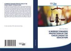 Bookcover of A MIRROR TOWARDS PROTECTION OF THE CHILD’S RIGHT TO EDUCATION