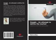 Bookcover of Google – An attempt to define the market