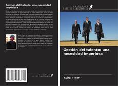 Copertina di Gestión del talento: una necesidad imperiosa