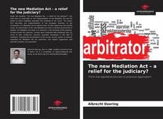 Bookcover of The new Mediation Act – a relief for the judiciary?