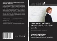 Buchcover von Cómo tratar a los niños y adolescentes en casa y en la escuela