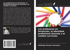 Buchcover von Los profesores en formación, la identidad profesional docente y el cambio curricular