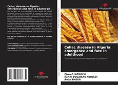 Bookcover of Celiac disease in Algeria: emergence and fate in adulthood