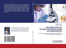 Bookcover of MICROBIOLOGICAL TESTING METHODOLOGIES IN ENDODONTICS