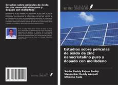 Capa do livro de Estudios sobre películas de óxido de zinc nanocristalino puro y dopado con molibdeno 