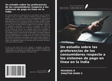 Buchcover von Un estudio sobre las preferencias de los consumidores respecto a los sistemas de pago en línea en la India