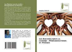 Couverture de Les Racines sous la cendre - Pérégrinations et Poèmes